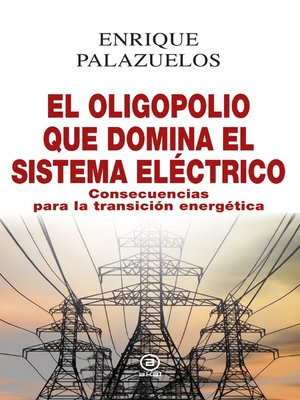 cover image of El oligopolio que domina el sistema eléctrico